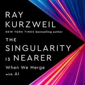 Ray Kurzweil The Singularity is Nearer