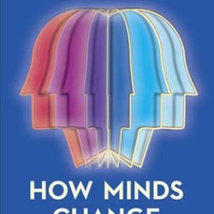 The Surprising Science of Belief, Opinion, and Persuasion